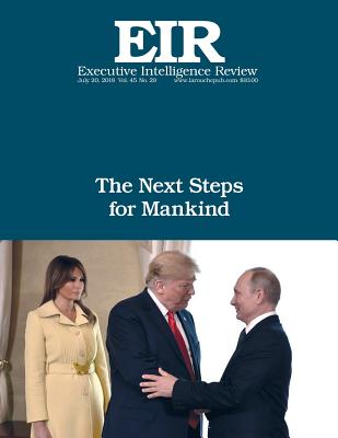 The Next Steps for Mankind: Executive Intelligence Review; Volume 45, Issue 29 - Larouche Jr, Lyndon H