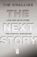 The Next Story: Life and Faith After the Digital Explosion