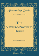 The Next-To-Nothing House (Classic Reprint)