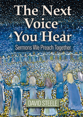 The Next Voice You Hear: Sermons We Preach Together - Steele, David