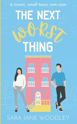 The Next Worst Thing: A Sweet, Small Town Romantic Comedy - Woodley, Sara Jane