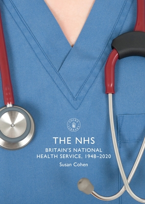 The NHS: Britain's National Health Service, 1948-2020 - Cohen, Susan