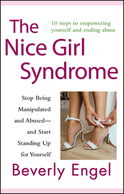The Nice Girl Syndrome: Stop Being Manipulated and Abused -- And Start Standing Up for Yourself - Engel, Beverly, Lmft