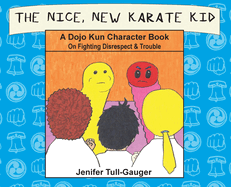 The Nice, New Karate Kid: A Dojo Kun Character Book On Fighting Disrespect & Trouble