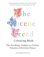 The Nicene Creed Colouring Book: The Soothing, Simple to Colour, Timeless Christian Prayer