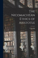 The Nicomachean Ethics of Aristotle