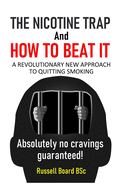 THE NICOTINE TRAP and HOW TO BEAT IT: A Revolutionary New Approach to Quitting Smoking