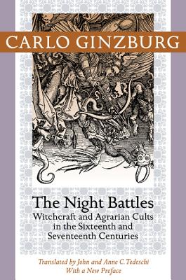 The Night Battles: Witchcraft and Agrarian Cults in the Sixteenth and Seventeenth Centuries - Ginzburg, Carlo (Preface by), and Tedeschi, John (Translated by), and Tedeschi, Anne C. (Translated by)