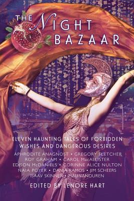 The Night Bazaar: Eleven Haunting Tales of Forbidden Wishes and Dangerous Desires - Hart, Lenore (Editor)