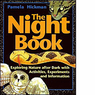 The Night Book: Exploring Nature After Dark with Activities, Experiments and Information