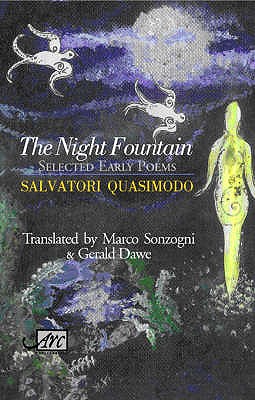The Night Fountain: Selected Early Poems - Quasimodo, Salvatore, and Sonzogni, Marco, Dr. (Translated by), and Dawe, Gerald (Translated by)