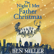 The Night I Met Father Christmas: THE Christmas classic from bestselling author Ben Miller