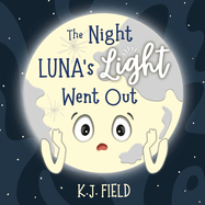 The Night Luna's Light Went Out: A Solar System Story for Kids about the Earth and the Moon