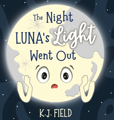 The Night Luna's Light Went Out: A Solar System Story for Kids about the Earth and the Moon - Field, K J