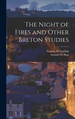The Night of Fires and Other Breton Studies - Braz, Anatole Le, and Gostling, Frances M