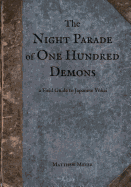 The Night Parade of One Hundred Demons: A Field Guide to Japanese Yokai