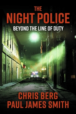 The Night Police: Beyond the Line of Duty Volume 1 - Berg, Chris, and Smith, Paul James