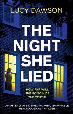 The Night She Lied: An utterly addictive and unputdownable psychological thriller - Dawson, Lucy