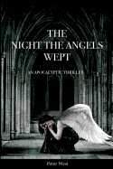 The Night The Angels Wept: An Apocalyptic Thriller