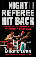 The Night the Referee Hit Back: Memorable Moments from the World of Boxing