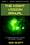 The Night Vision Manual: Book 1 - Image Intensification