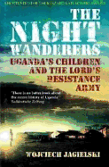 The Night Wanderers: Uganda's Children and the Lord's Resistance Army