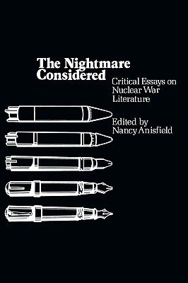 The Nightmare Considered: Critical Essays on Nuclear War Literature - Anisfield, Nancy (Editor)