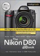 The Nikon D80 Dbook: Your Interactive Guide to Dslr Photography