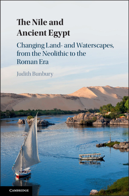 The Nile and Ancient Egypt: Changing Land- And Waterscapes, from the Neolithic to the Roman Era - Bunbury, Judith, Dr.