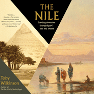 The Nile: Traveling Downriver Through Egypt's Past and Present