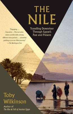 The Nile: Travelling Downriver Through Egypt's Past and Present - Wilkinson, Toby