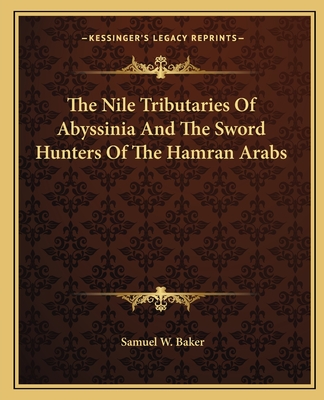 The Nile Tributaries of Abyssinia and the Sword Hunters of the Hamran ...