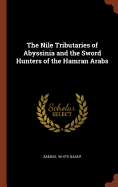 The Nile Tributaries of Abyssinia and the Sword Hunters of the Hamran Arabs