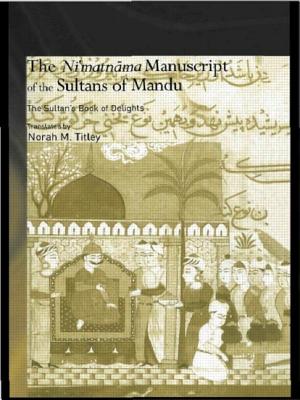The Ni'matnama Manuscript of the Sultans of Mandu: The Sultan's Book of Delights - Titley, Norah M.