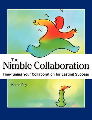 The Nimble Collaboration: Fine-Tuning Your Collaboration for Lasting Success - Ray, Karen Louise