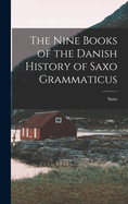 The Nine Books of the Danish History of Saxo Grammaticus