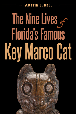 The Nine Lives of Florida's Famous Key Marco Cat - Bell, Austin J