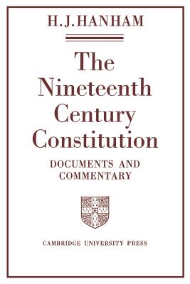 The Nineteenth-Century Constitution 1815 1914: Documents and Commentary - Hanham, Henry J (Editor)