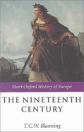 The Nineteenth Century: Europe 1789-1914 - Blanning, T C W (Editor)