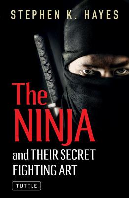 The Ninja and Their Secret Fighting Art - Hayes, Stephen K