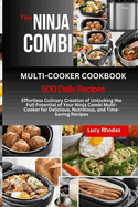 The Ninja Combi Multi-Cooker Cookbook: Effortless Culinary Creation of Unlocking the Full Potential of Your Ninja Combi Multi-Cooker for Delicious, Nutritious, and Time-Saving Recipes