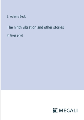 The ninth vibration and other stories: in large print - Beck, L Adams