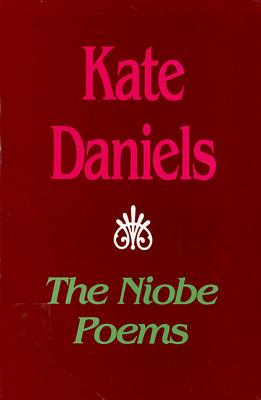 The Niobe Poems - Daniels, Kate