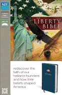 The NIV Liberty Bible: Rediscover the Faith of Our Nation's Founders and How Their Beliefs Shaped America