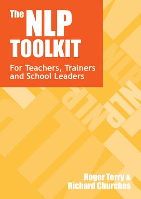 The Nlp Toolkit: Activities and Strategies for Teachers, Trainers and School Leaders - Terry, Roger, and Churches, Richard