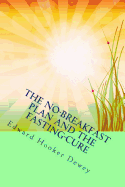 The No-Breakfast Plan and the Fasting-Cure: The Original Classic on Intermittent Fasting for Optima Health