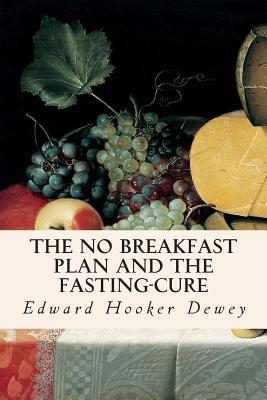 The No Breakfast Plan and the Fasting-Cure - Dewey, Edward Hooker