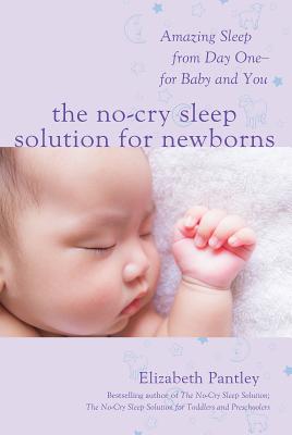 The No-Cry Sleep Solution for Newborns: Amazing Sleep from Day One - For Baby and You - Pantley, Elizabeth