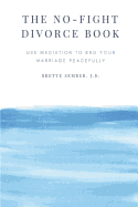 The No-Fight Divorce Book: Use Mediation to Save Money, Reduce Conflict, and End Your Marriage without Fighting