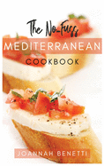 The No-Fuss Mediterranean Diet: Tasty, Quickly and Easy to follow Mediterranean Recipes for all family. Prepare Every day Simply and Healthy recipes. A Mediterranean Cookbook for absolute Beginners